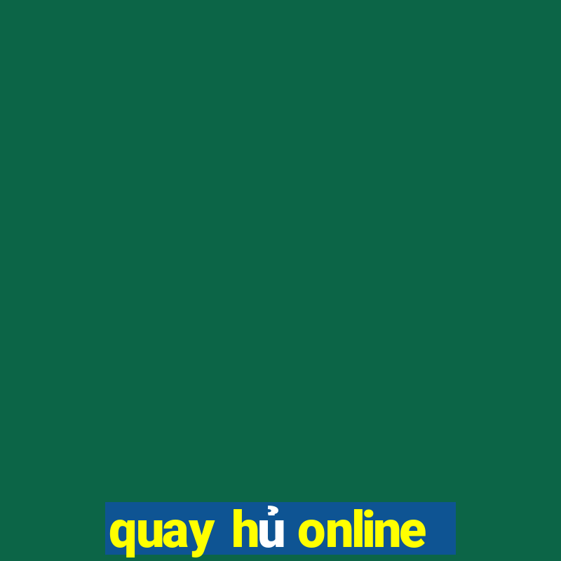 quay hủ online