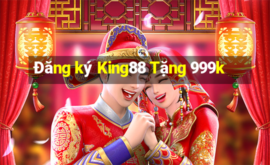 Đăng ký King88 Tặng 999k