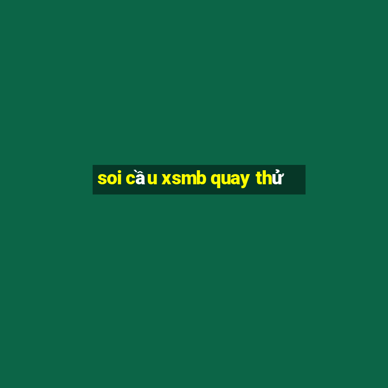 soi cầu xsmb quay thử