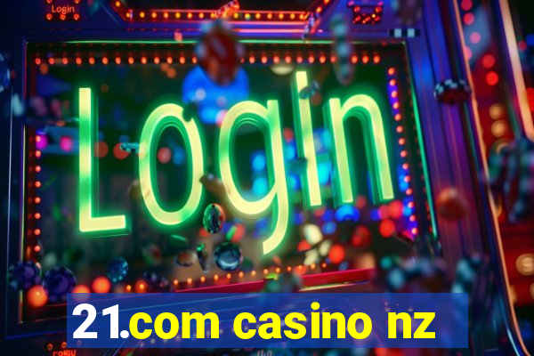 21.com casino nz