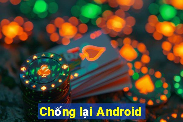 Chống lại Android