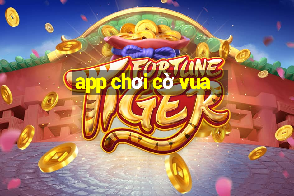 app chơi cờ vua