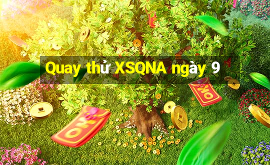 Quay thử XSQNA ngày 9