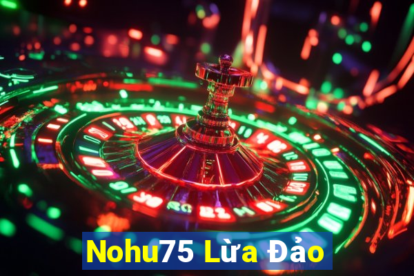 Nohu75 Lừa Đảo