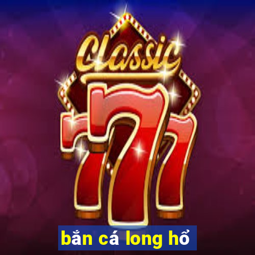 bắn cá long hổ