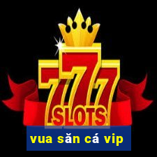 vua săn cá vip