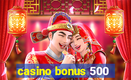 casino bonus 500