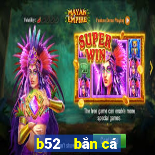 b52   bắn cá