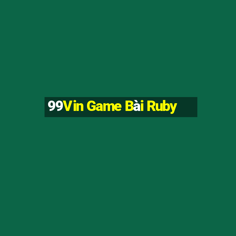 99Vin Game Bài Ruby