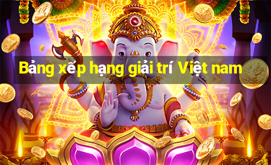 Bảng xếp hạng giải trí Việt nam