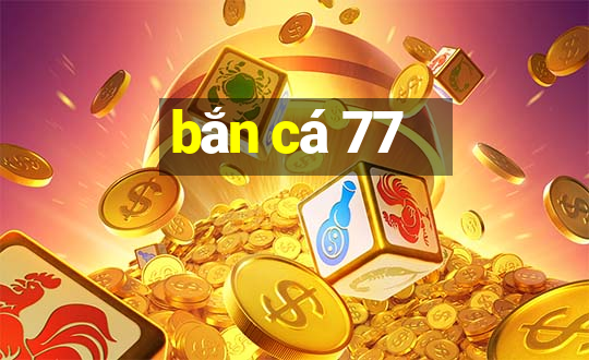 bắn cá 77