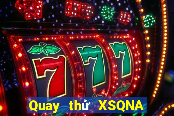 Quay thử XSQNA Thứ 6