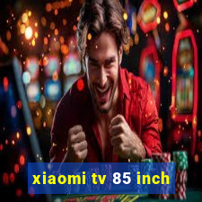 xiaomi tv 85 inch