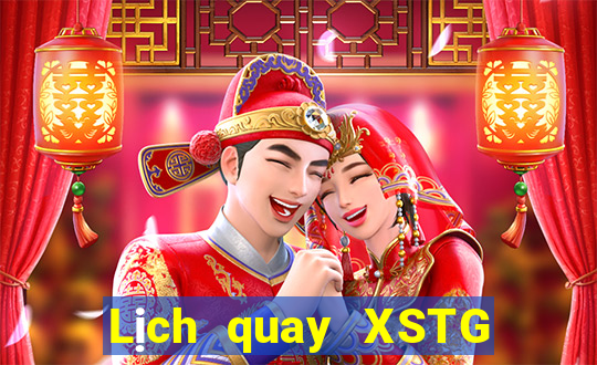 Lịch quay XSTG ngày 10