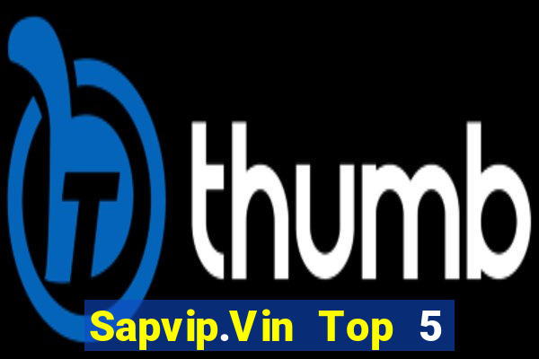 Sapvip.Vin Top 5 Game Bài Đổi Thưởng