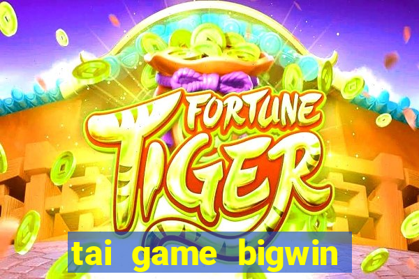 tai game bigwin doi thuong