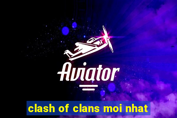 clash of clans moi nhat