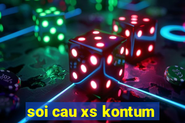 soi cau xs kontum