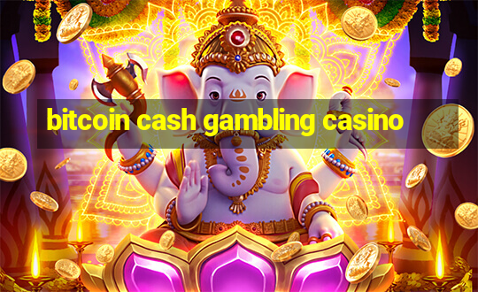 bitcoin cash gambling casino