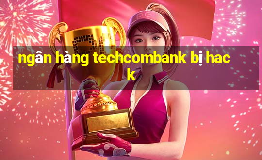 ngân hàng techcombank bị hack