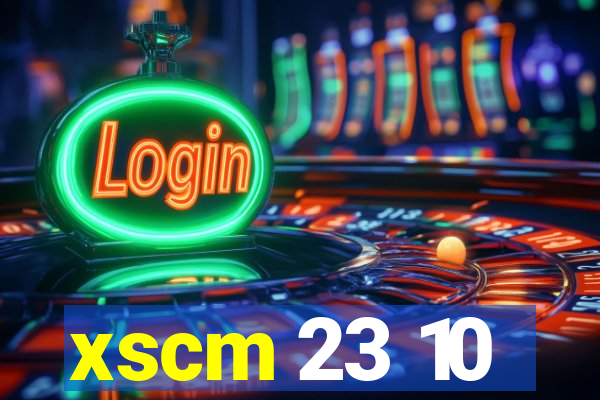 xscm 23 10