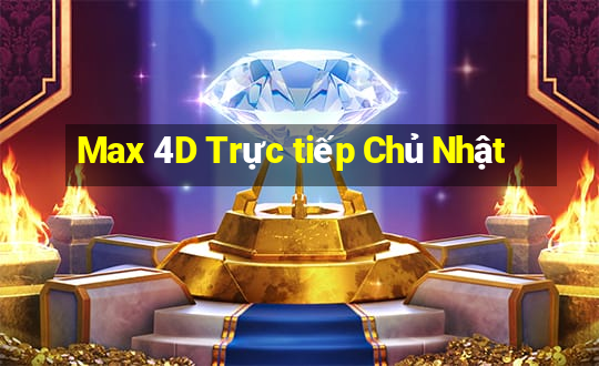 Max 4D Trực tiếp Chủ Nhật