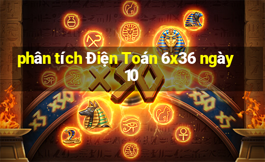 phân tích Điện Toán 6x36 ngày 10