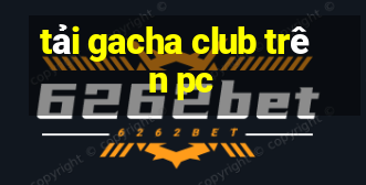 tải gacha club trên pc