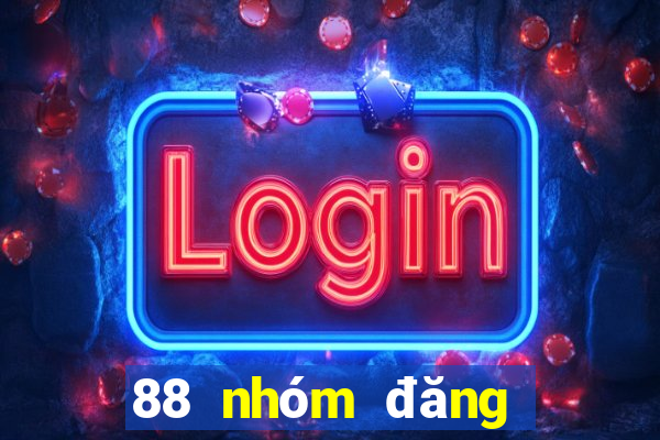 88 nhóm đăng ký trò chơi