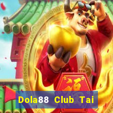 Dola88 Club Tai Game Bài Đổi Thưởng Uy Tín