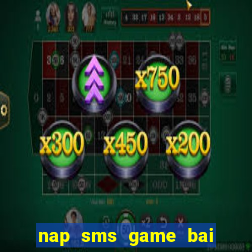 nap sms game bai doi thuong