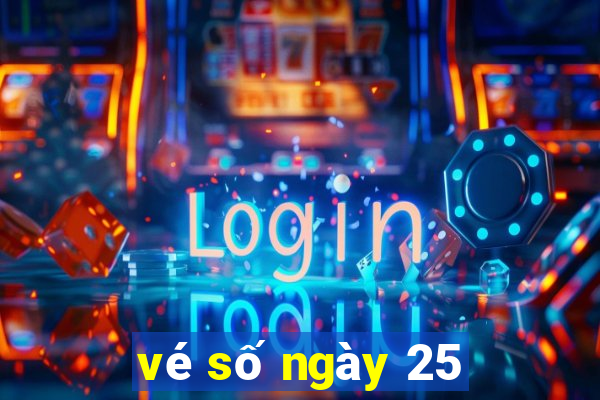 vé số ngày 25