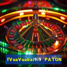 fVuaVuabai9i9 PATON GIẢI TRÍ