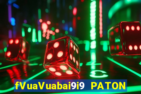 fVuaVuabai9i9 PATON GIẢI TRÍ