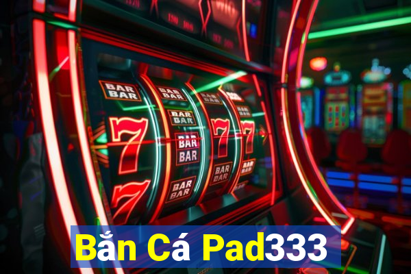 Bắn Cá Pad333