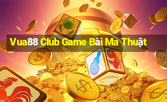 Vua88 Club Game Bài Ma Thuật