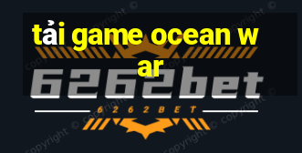 tải game ocean war