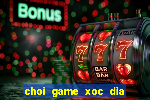 choi game xoc dia doi thuong