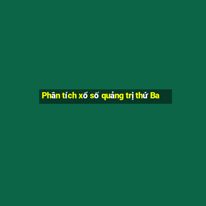 Phân tích xổ số quảng trị thứ Ba