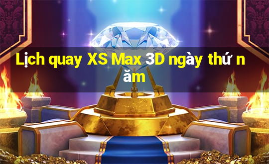 Lịch quay XS Max 3D ngày thứ năm