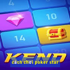 cách chơi poker star