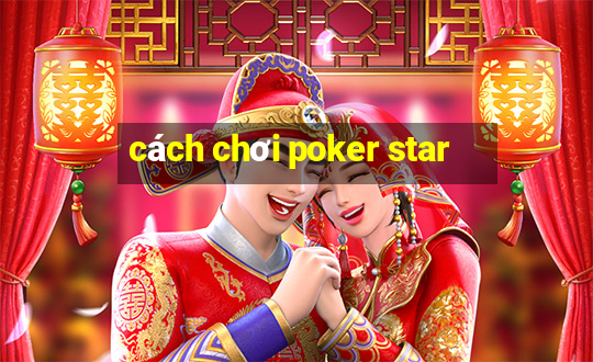 cách chơi poker star