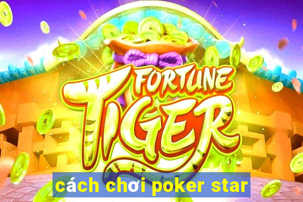 cách chơi poker star