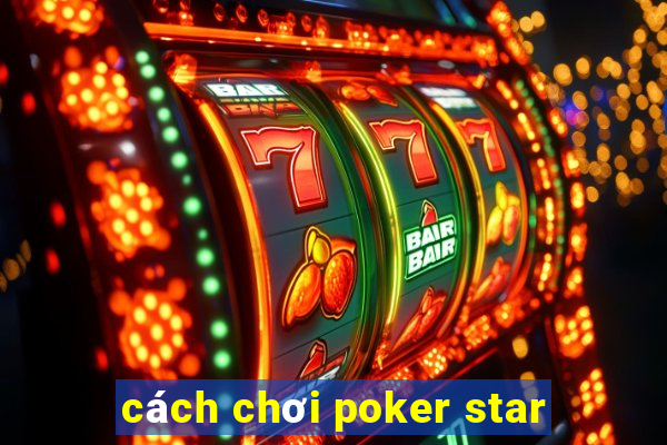 cách chơi poker star