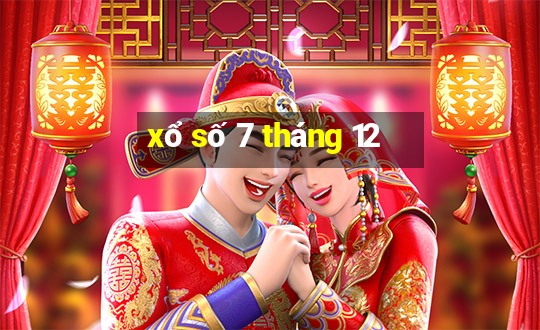 xổ số 7 tháng 12