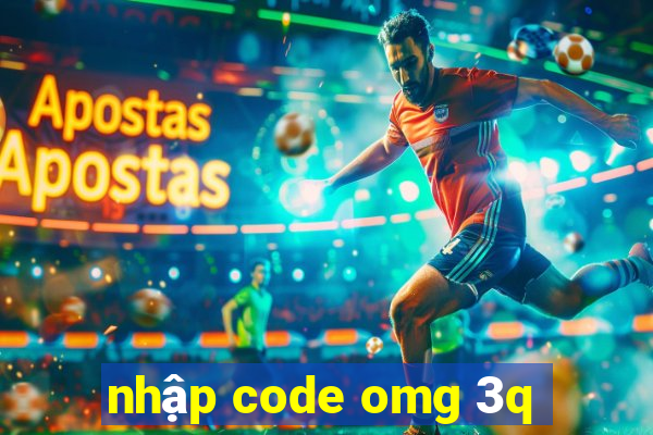 nhập code omg 3q