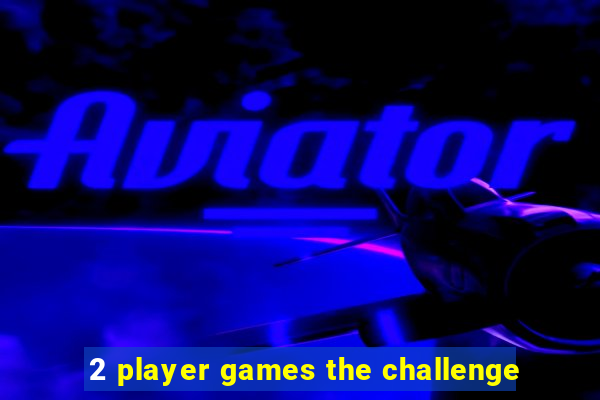 2 player games the challenge