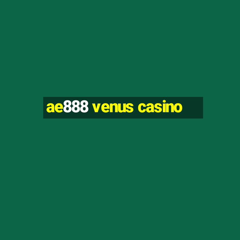 ae888 venus casino