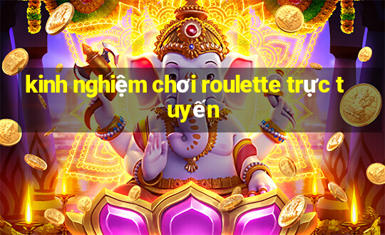 kinh nghiệm chơi roulette trực tuyến