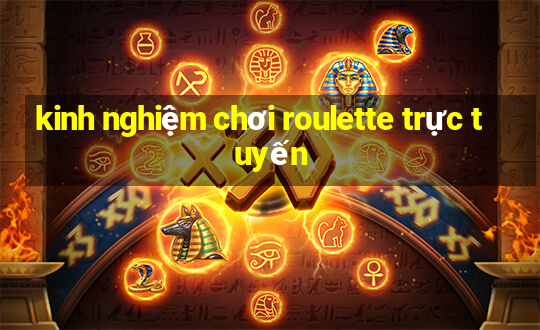 kinh nghiệm chơi roulette trực tuyến